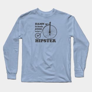 DAMN if feels GOOD to be a HIPSTER Long Sleeve T-Shirt